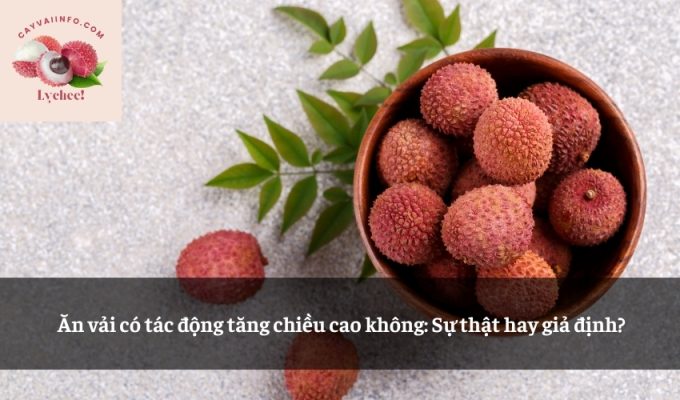 Ăn vải có tác động tăng chiều cao không: Sự thật hay giả định?