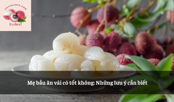 Mẹ bầu ăn vải có tốt không: Những lưu ý cần biết